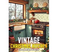 Vintage Christmas Kitchen Coloring Book: Charming Holiday Home Coloring Pages featuring Warm Kitchen Scenes, Classic Decor, and Joyful Family Moments for Creative Seasonal Calm