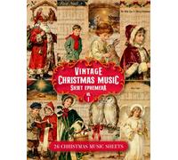 Vintage Christmas Music Sheet Ephemera Vol. I: 26 Antique Christmas Carols & Vintage Ephemera Sheets For Junk Journals, Collages, Scrapbooking And Holiday Crafts