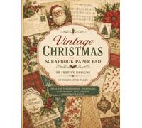vintage Christmas scrapbook paper pad: 30 Festive Designs and 60 Decorative Pages for Scrapbooking, Journaling, Card Making, Collage and Christmas Crafts