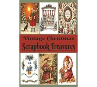 Vintage Christmas Scrapbook Treasures: Decorative sheets for scrapbooking, mixed media arts, collage. 50 unique one-sided designs inspired by classic ... antique ornaments, and cozy winter memories.