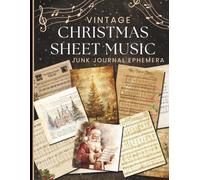 Vintage Christmas Sheet Music Junk Journal Ephemera: One-Sided Decorative Paper for Scrapbooking, Decoupage & Mixed Media. A Unique Fusion of Antique ... Seasonal Aesthetics for Creative Projects.