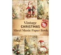 Vintage Christmas Sheet Music Paper Book: An Incredible Variety of Retro Holiday Sheet Music Designs for Crafting Unique Journals, Elegant Cards &Timeless Handmade Christmas Decorations