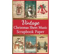 Vintage Christmas Sheet Music Scrapbook Paper: 36 decorative sheets for collage, scrapbooking, junk journaling, paper crafts, and decoupage. Double sided 72 pages in total