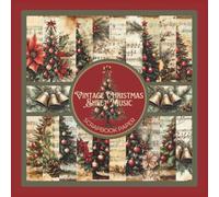 Vintage Christmas Sheet Music Scrapbook Paper: Antique Xmas Craft Paper Pad For Scrapbooking, Mixed Media, Decoupage, Junk Journals & Paper Crafts; 8.5x8.5"