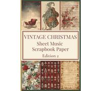 Vintage Christmas Sheet Music Scrapbook Paper Edition 2: Festive Holiday Craft Pages for Journaling, Card Making, Decoupage, Tags, and DIY Projects