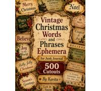 Vintage Christmas Words and Phrases Ephemera for Junk Journals: 350+ Festive Fussy Cut Words, Labels, Sayings and Sentiments for Scrapbooks, Card Making, Collage Art and Paper Crafts