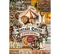 Vintage Circus Ephemera: 250+ One-Sided Decorative Paper for Junk Journaling, Scrapbooking, Decoupage, Collages, Origami, Card Making & Mixed Media