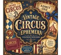 Vintage Circus Ephemera Scrapbook Paper Book: Antique Carnival Posters, Big Top Designs, Fairground Tickets & Decorative Craft Sheets for Junk Journals, Collage and Card Making