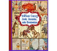 Vintage Circus Junk Journal and Ephemera: Vintage Circus Junk Journal & Ephemera: Over than 160 Images: includes Tags, Pockets, Ephemera ... cut out and collage, and many other crafts .