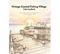 Vintage Coastal Fishing Village Coloring Book: 39 Hand-Drawn Retro Fishing Village Scenes Calming Coloring for Adults