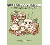 Vintage Coloring Pages: Vintage Goose Decor: A Bold & Easy Coloring Book Featuring Country Goose Kitchen Decor, Farmhouse Scenes & Cozy Cottage Designs