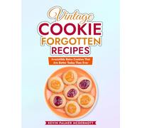 Vintage Cookie Forgotten Recipes: Irresistible Retro Cookies That Are Better Today Than Ever (Vintage and Retro Cookbooks)