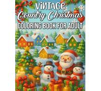 Vintage Country Christmas Coloring Book for Adults: Beautiful Retro Holiday Scenes and Farmhouse Christmas Designs to Relax, Unwind, and Celebrate the Spirit of the Season