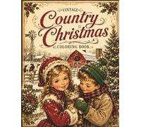 Vintage Country Christmas Coloring Book: Old Fashioned Winter Holiday Scenes with Retro Children, Cats, and Nostalgic Childhood Memories (Vintage Childhood Coloring Book: Seasons & Holidays)