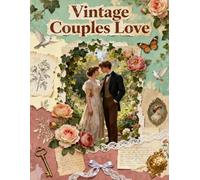 Vintage Couples Love: A Carefully Designed 8.5 × 11 Scrapbook Papers with Over 200 Craft Elements on 35 Pages of Stunning Patterns, Cutouts & Creative Designs