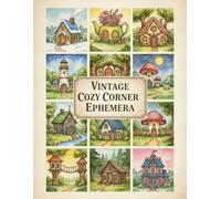 Vintage Cozy Corner Houses Ephemera: 120+ Beautiful Images Of Vintage Cozy Corner Houses Collection To Cut Out For Junk Journals, Decoupage, Card Making and other Paper Crafts