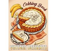 Vintage Desserts Coloring Book: Nostalgic Sweet Shop Coloring Pages for All Ages Filled With Classic Cakes, Retro Goodies, and Kitchen Details to Relax