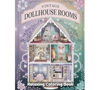 Vintage Dollhouse Rooms Coloring Book for Adults: Classic Miniature Interiors, Retro Home Scenes, Detailed Antique Room Designs, Relaxing Creative Coloring Pages for Stress Relief and Mindful Escape