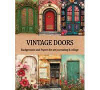 Vintage Doors Backgrounds and Papers for art journaling and collage: Shabby Cute Double Sided Pages with 30 Designs of Backdrops for Junk Journals, ... Decoupage, Cardmaking, Origami & Paper Crafts