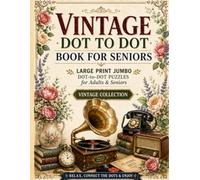 Vintage Dot to Dot Book for Seniors: Large Print Jumbo Giant Dot-to-Dot Puzzles for Adults & Seniors | Vintage Collection | Relax, Connect the Dots & Enjoy