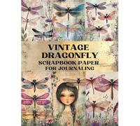 Vintage Dragonfly Scrapbook Paper: Decorative Sheets Double Sided Craft Paper For Artist Trading Cards, Junk Journals, Collage Art, Card Making, Origami and More