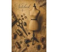 Vintage Dress Form Sewing Notebook - For Dressmakers, Quilters, Seamstresses, Pattern Designers & Project Notes: A Beautiful 120 page lined Journal ... Fabric Ideas, Alterations and Sketches