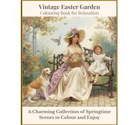 Vintage Easter Garden: A Charming Collection of Springtime Scenes to Colour and Enjoy (The Serenity Collection)