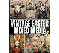 Vintage Easter Mixed Media Collages: Unique Easter and Spring Themed Designs and Ephemera for Scrapbooking, Journals, Collages, and Creative Crafting