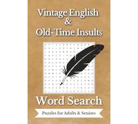Vintage English & Old-Time Insults Word Search: Word Search for Adults & Seniors: Featuring a Mix of Historic English Insults with Playful Vintage ... for Vacations, Holidays and Free Times