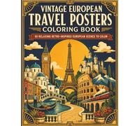 Vintage European Travel Posters Coloring Book: 50 Relaxing Retro-Inspired European Scenes Featuring Famous Landmarks, Scenic Villages, Railways, Castles, Coastal Escapes & Timeless Travel Posters