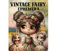 Vintage Fairy Ephemera Book: High Quality Images Of Peoples, For Paper Crafts, Scrapbooking, Mixed Media, Junk Journals, Collage Art, Artist Trading Cards, and More.