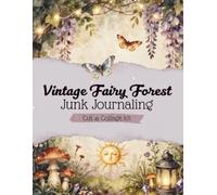 Vintage Fairy Forest Junk Journaling Cut & Collage Kit: A collection of beautiful Journal Pages, Ephemera, Fussy Cuts and More