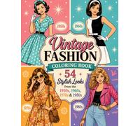 VINTAGE FASHION COLORING BOOK: 54 Stylish Looks from the 1950s, 1960s, 1970s & 1980s