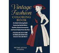 Vintage Fashion Coloring Book An Adult Coloring Book Featuring Stylish Retro Outfits, Classic Accessories, and Iconic Styles from the Past: A Relaxing ... Fashion Lovers to Relieve Stress and Anxiety