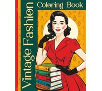 Vintage Fashion Coloring Book: Elegant Retro Outfits for Adults & Teens - 50+ Vintage Fashion Coloring Pages
