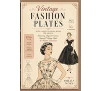 Vintage Fashion Plates: A Stress Relief Coloring Book Inspired by Elegant Couture, Retro Fashion Illustration & Timeless Glamour (The Velvet Atelier Collection)