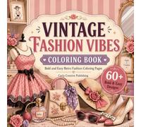 Vintage Fashion Vibes Coloring Book: 60+ Bold and Easy Retro Dresses, Handbags, Hats, Shoes, and Timeless Fashion Coloring Pages for Adults and Teens
