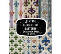 Vintage Fleur De Lis Patterns Scrapbook Paper Pad: Double Sided Sheets for Cardmaking, Craft Projects Mixed Media Junk Journal, ATC,