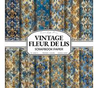 Vintage Fleur de Lis Scrapbook Paper: 20 Double-Sided 8.5 x 8.5 Sheets with Antique Blue and Gold Heraldry and Damask Textures for Junk Journals, Decoupage, Collage & Card Making