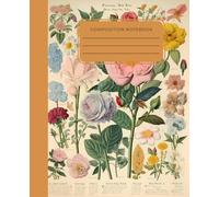 Vintage, Floral, Composition Notebook - 120 College-Ruled Pages, 7.5” x 9.75” - Perfect for School, Notes & Journaling: Durable Soft Cover, Ideal for Students, Writers, and Everyday Note-Taking