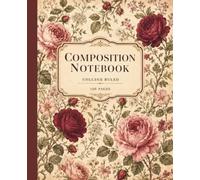 Vintage Floral Composition Notebook: College Ruled Journal with Antique Roses for Women, Teens and Girls - 120 Lined Pages for School, Work, Notes and Writing