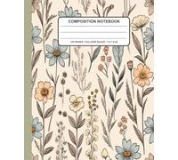 Vintage Floral Composition Notebook: Hand Drawn Wildflower Botanical Notebook | Pretty Vintage Flower Journal | 120 Pages | 7.5 x 9.25 College Ruled Writing Notebook for School, Work & Journaling