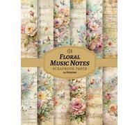 Vintage Floral Music Notes Scrapbook Paper: 24 Double-Sided Old Musical Paper Designs in 8.5 x 11" Featuring Vintage Sheet Music & Flowers for Junk ... Card Making, Collage & DIY Crafts (Craft Pad)