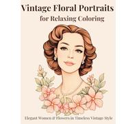 Vintage Floral Portraits for Relaxing Coloring: Beautiful Close-Up Women & Flowers Timeless Vintage Style Coloring Pages for Adults