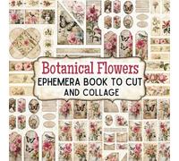 Vintage Floral Retro Ephemera Book Cut and Collage for Art Journaling and Scrapbooking: 40 Pages And with 180+ Images To Cut Out for Junk Journals, ... card making, and other paper crafts!