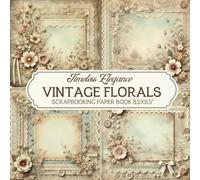 Vintage Florals Scrapbooking Paper Book: Timeless Elegance Theme - 8.5x8.5"