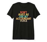 Vintage Funny Don't Make Me Use My Accountant Voice Camiseta Premium