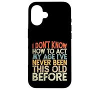 Vintage Funny I Don't Know How To Act My Age Carcasa para iPhone 16