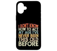 Vintage Funny I Don't Know How To Act My Age Carcasa para iPhone 16 Plus