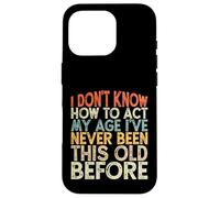 Vintage Funny I Don't Know How To Act My Age Carcasa para iPhone 16 Pro